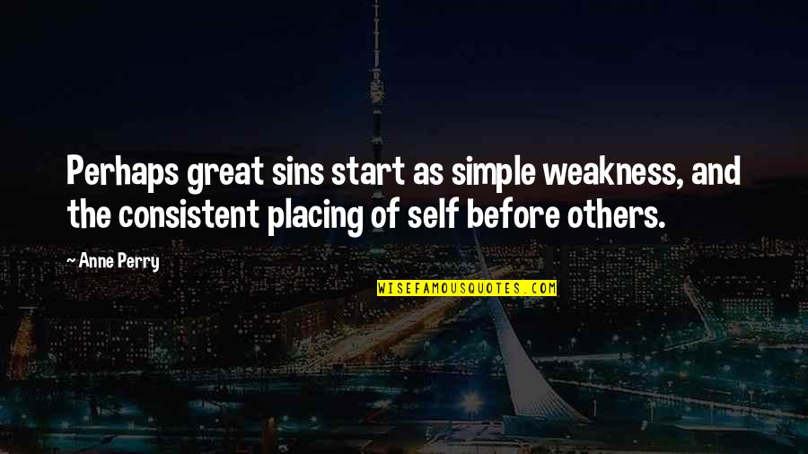 Placing Quotes By Anne Perry: Perhaps great sins start as simple weakness, and Placing Quotes By Anne Perry: Perhaps great sins start as simple weakness, and