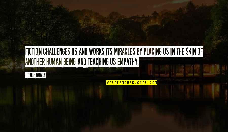 Placing Quotes By Hugh Howey: Fiction challenges us and works its miracles by Placing Quotes By Hugh Howey: Fiction challenges us and works its miracles by