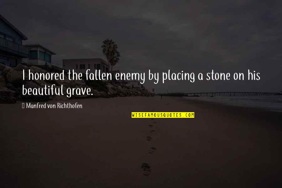 Placing Quotes By Manfred Von Richthofen: I honored the fallen enemy by placing a Placing Quotes By Manfred Von Richthofen: I honored the fallen enemy by placing a