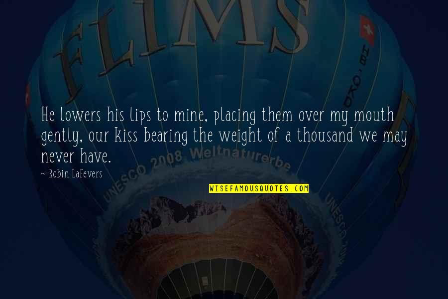 Placing Quotes By Robin LaFevers: He lowers his lips to mine, placing them Placing Quotes By Robin LaFevers: He lowers his lips to mine, placing them
