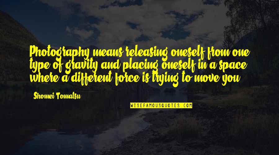Placing Quotes By Shomei Tomatsu: Photography means releasing oneself from one type of Placing Quotes By Shomei Tomatsu: Photography means releasing oneself from one type of