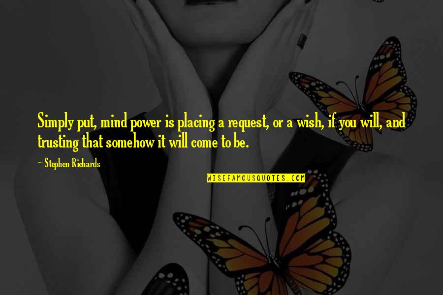 Placing Quotes By Stephen Richards: Simply put, mind power is placing a request, Placing Quotes By Stephen Richards: Simply put, mind power is placing a request,