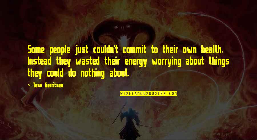 Placing The Blame Quotes By Tess Gerritsen: Some people just couldn't commit to their own Placing The Blame Quotes By Tess Gerritsen: Some people just couldn't commit to their own