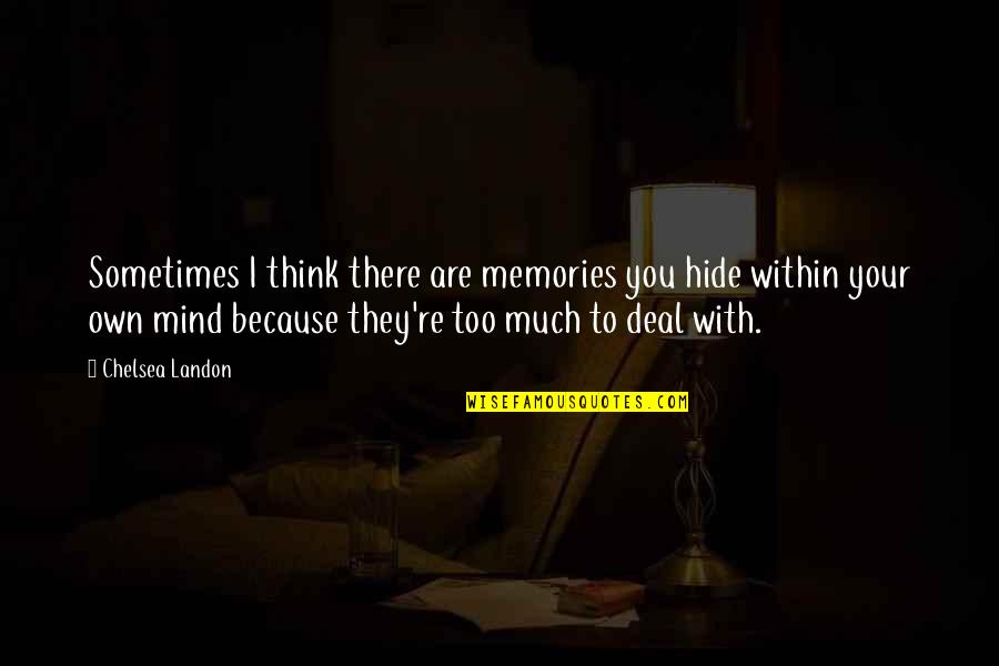 Plackett Meme Quotes By Chelsea Landon: Sometimes I think there are memories you hide Plackett Meme Quotes By Chelsea Landon: Sometimes I think there are memories you hide