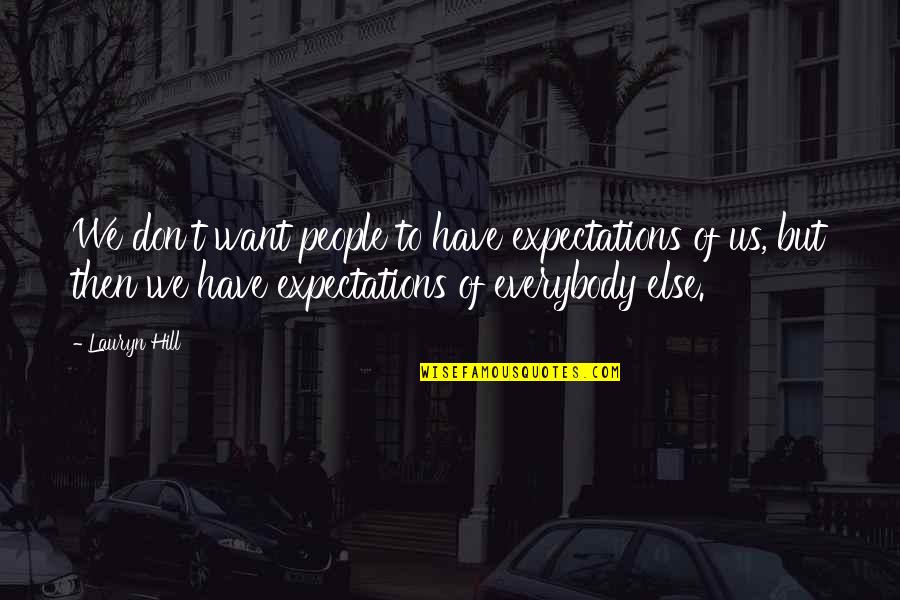 Plackett Meme Quotes By Lauryn Hill: We don't want people to have expectations of Plackett Meme Quotes By Lauryn Hill: We don't want people to have expectations of