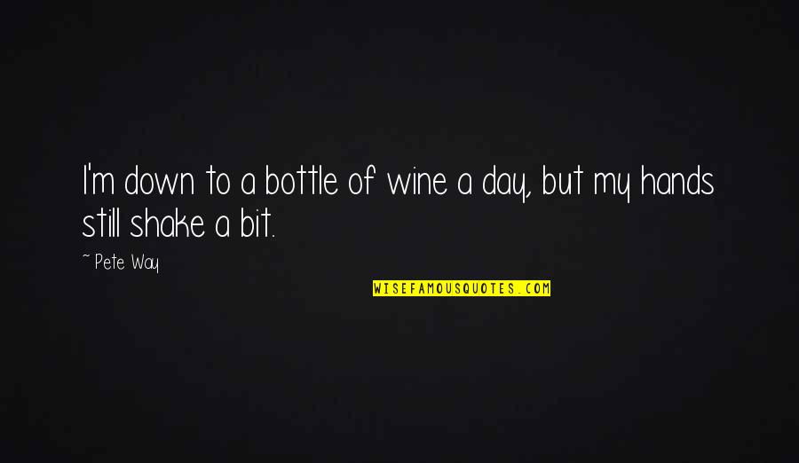 Plackov Cundr Quotes By Pete Way: I'm down to a bottle of wine a
