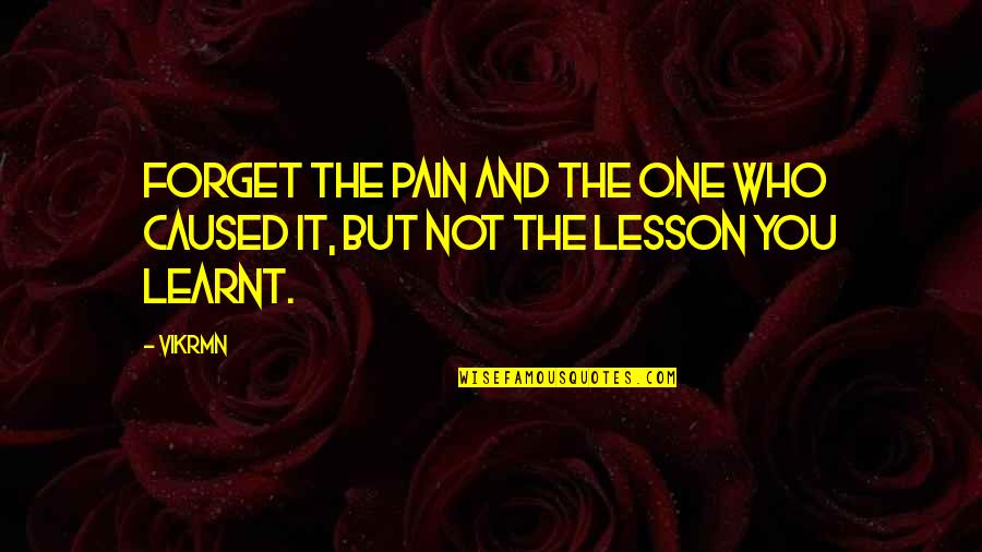 Pladsen Motors Quotes By Vikrmn: Forget the pain and the one who caused