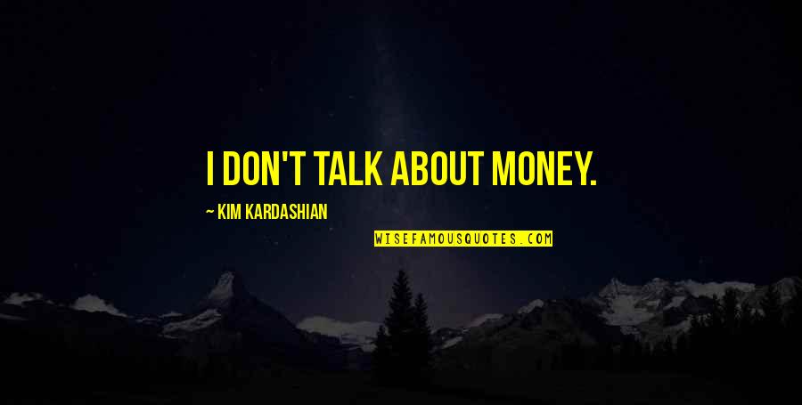 Plafonds En Quotes By Kim Kardashian: I don't talk about money. Plafonds En Quotes By Kim Kardashian: I don't talk about money.