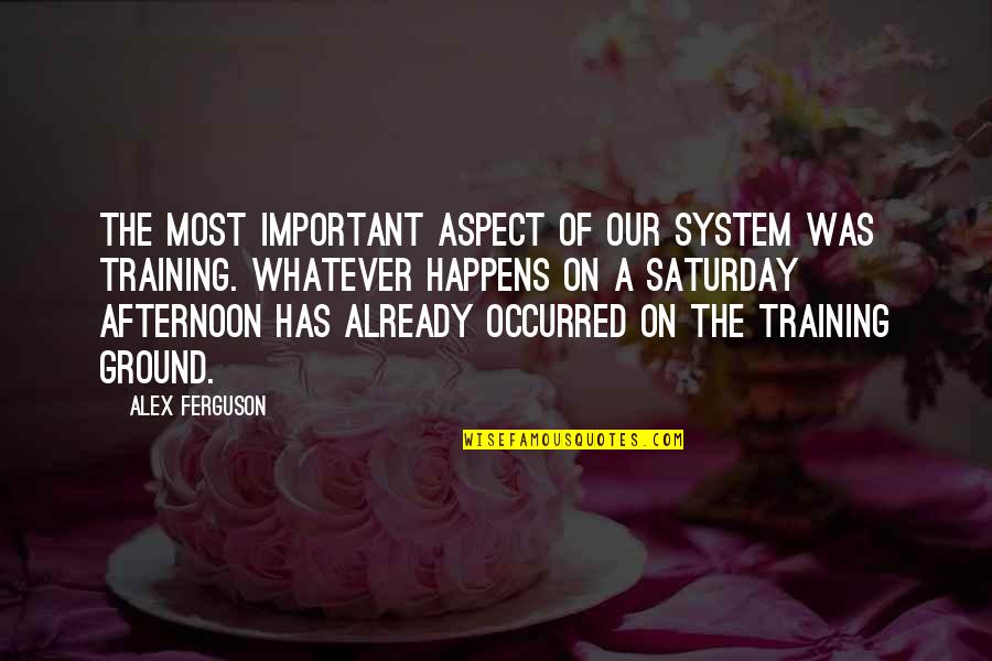Plageman Youtube Quotes By Alex Ferguson: The most important aspect of our system was Plageman Youtube Quotes By Alex Ferguson: The most important aspect of our system was