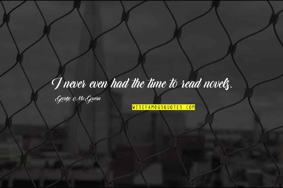 Plageman Youtube Quotes By George McGovern: I never even had the time to read Plageman Youtube Quotes By George McGovern: I never even had the time to read