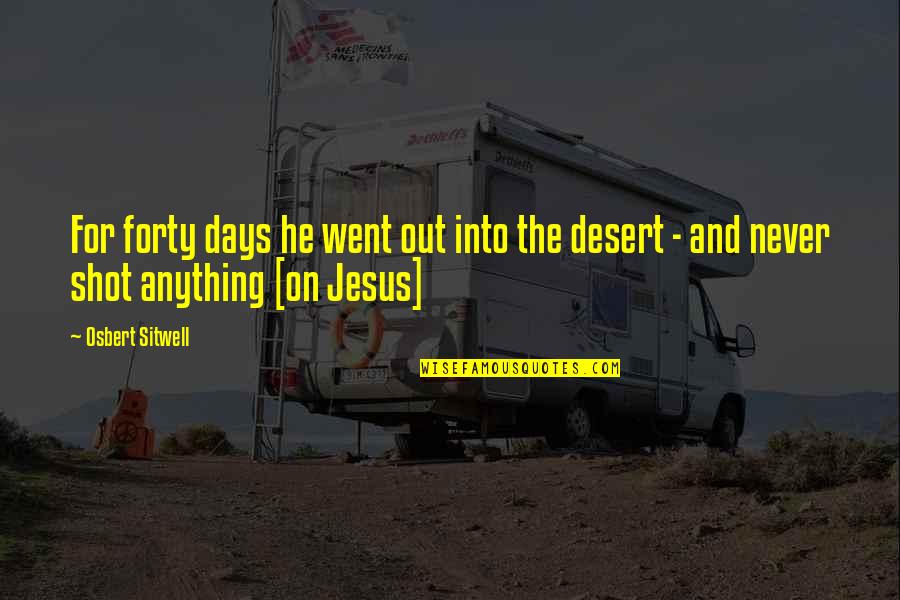 Plagg Quotes By Osbert Sitwell: For forty days he went out into the