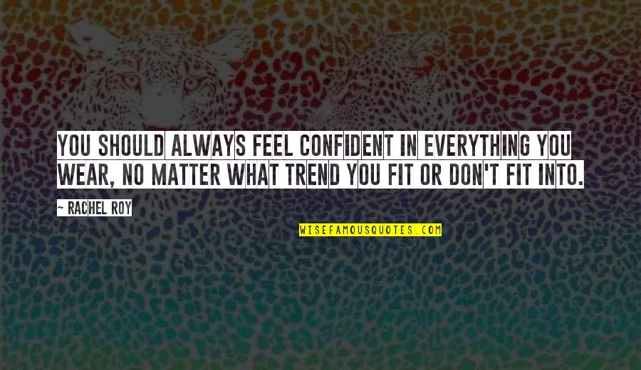 Plagiaries Quotes By Rachel Roy: You should always feel confident in everything you