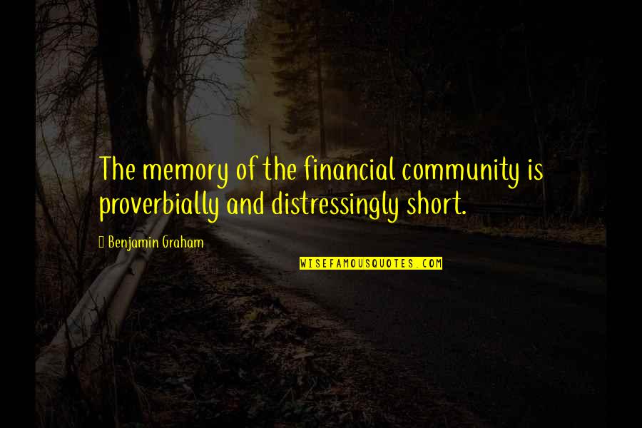 Plagiarise Quotes By Benjamin Graham: The memory of the financial community is proverbially