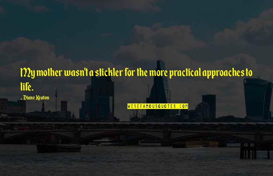 Plagiarised Quotes By Diane Keaton: My mother wasn't a stickler for the more