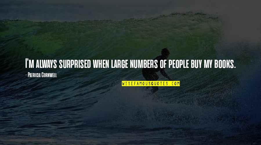 Plagiarising Def Quotes By Patricia Cornwell: I'm always surprised when large numbers of people
