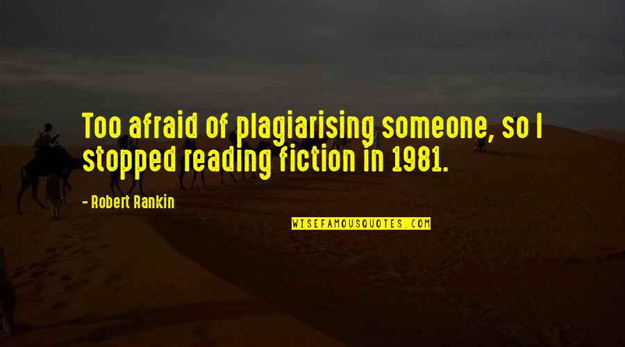 Plagiarising Quotes By Robert Rankin: Too afraid of plagiarising someone, so I stopped