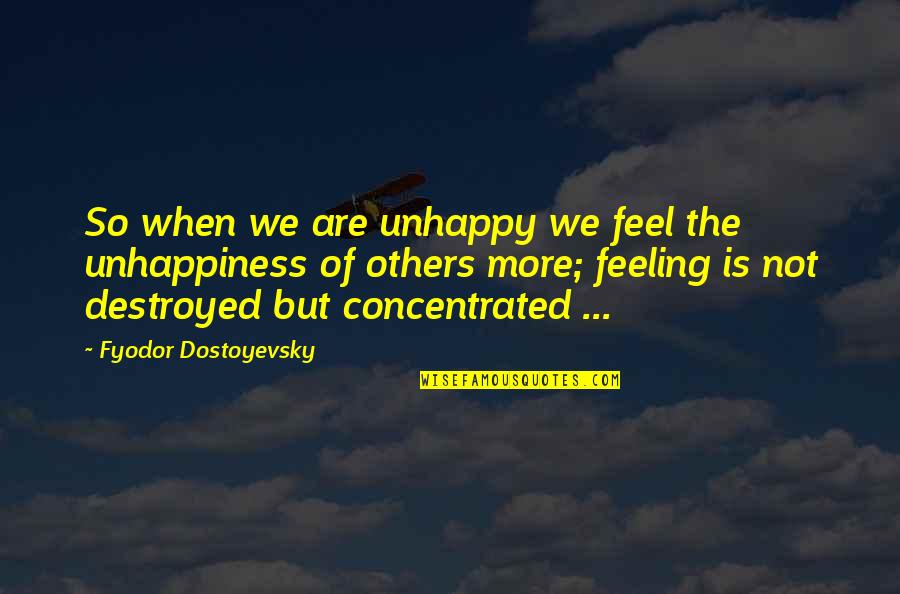Plagiarism Definition Quotes By Fyodor Dostoyevsky: So when we are unhappy we feel the