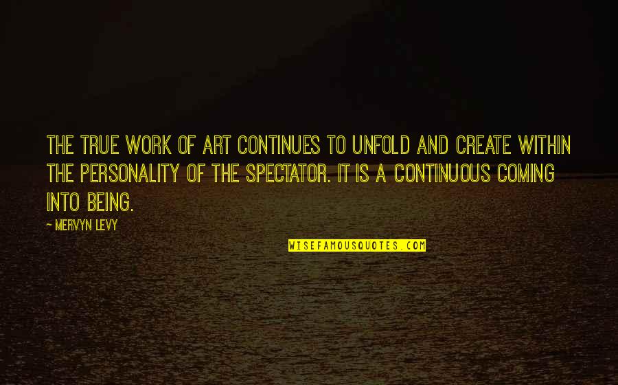 Plagiarism Finder Quotes By Mervyn Levy: The true work of art continues to unfold