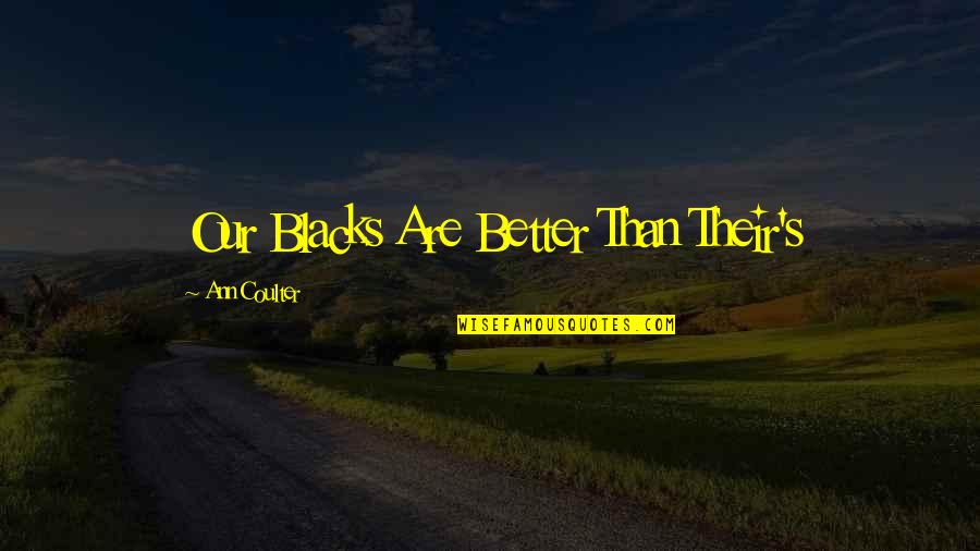 Plagiarism Is A Crime Quotes By Ann Coulter: Our Blacks Are Better Than Their's