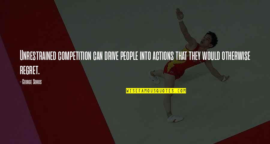 Plagiarism Is A Crime Quotes By George Soros: Unrestrained competition can drive people into actions that