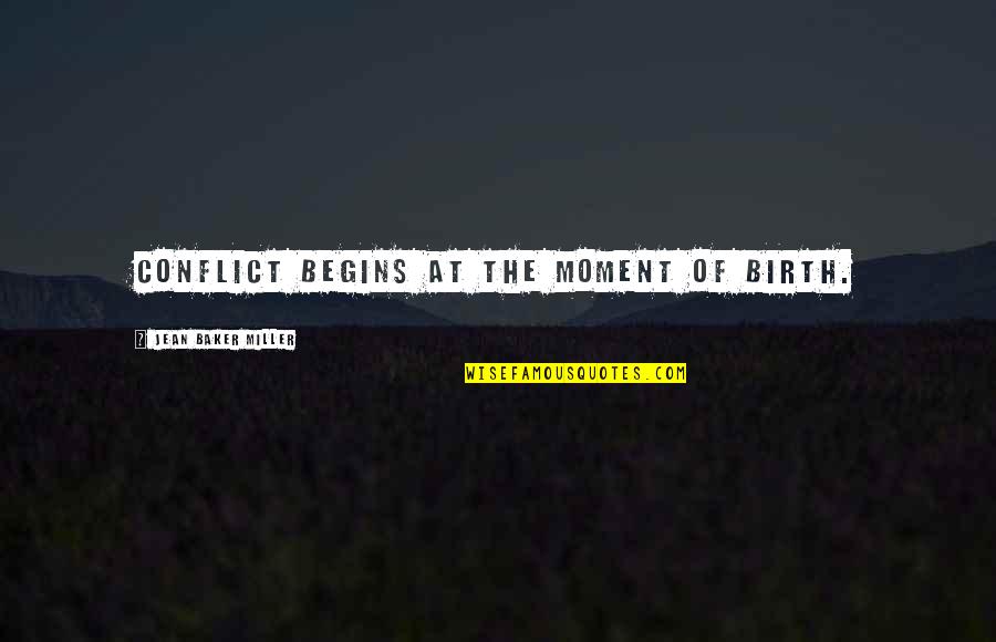 Plagiarism Is A Crime Quotes By Jean Baker Miller: Conflict begins at the moment of birth.