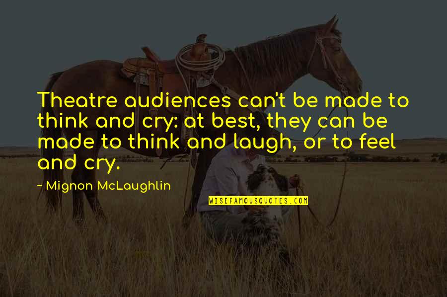 Plagiarism Is A Crime Quotes By Mignon McLaughlin: Theatre audiences can't be made to think and