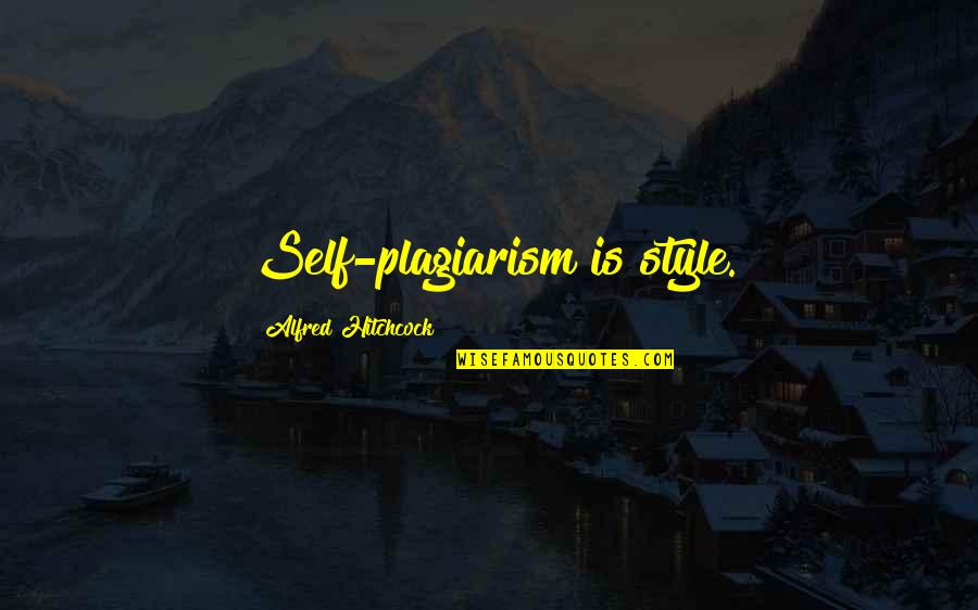 Plagiarism Quotes By Alfred Hitchcock: Self-plagiarism is style.