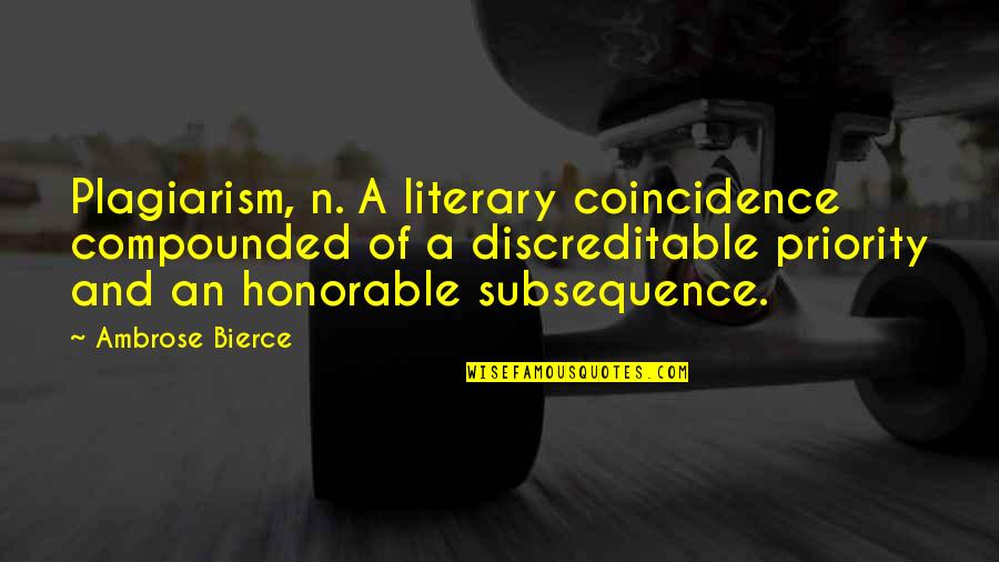 Plagiarism Quotes By Ambrose Bierce: Plagiarism, n. A literary coincidence compounded of a