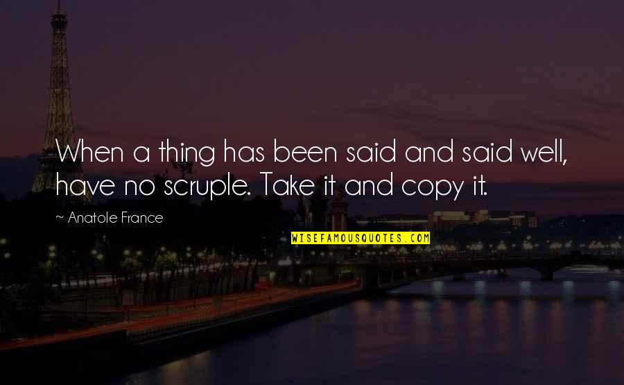 Plagiarism Quotes By Anatole France: When a thing has been said and said