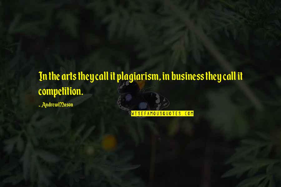 Plagiarism Quotes By Andrew Mason: In the arts they call it plagiarism, in