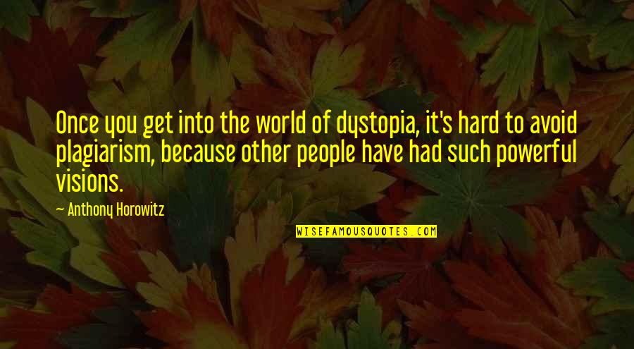 Plagiarism Quotes By Anthony Horowitz: Once you get into the world of dystopia,