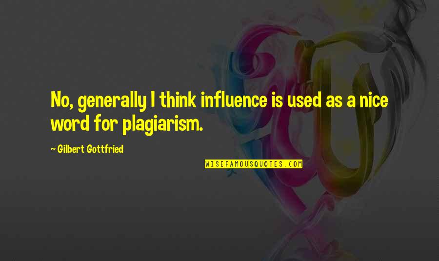 Plagiarism Quotes By Gilbert Gottfried: No, generally I think influence is used as