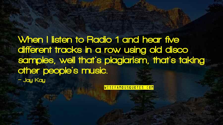 Plagiarism Quotes By Jay Kay: When I listen to Radio 1 and hear