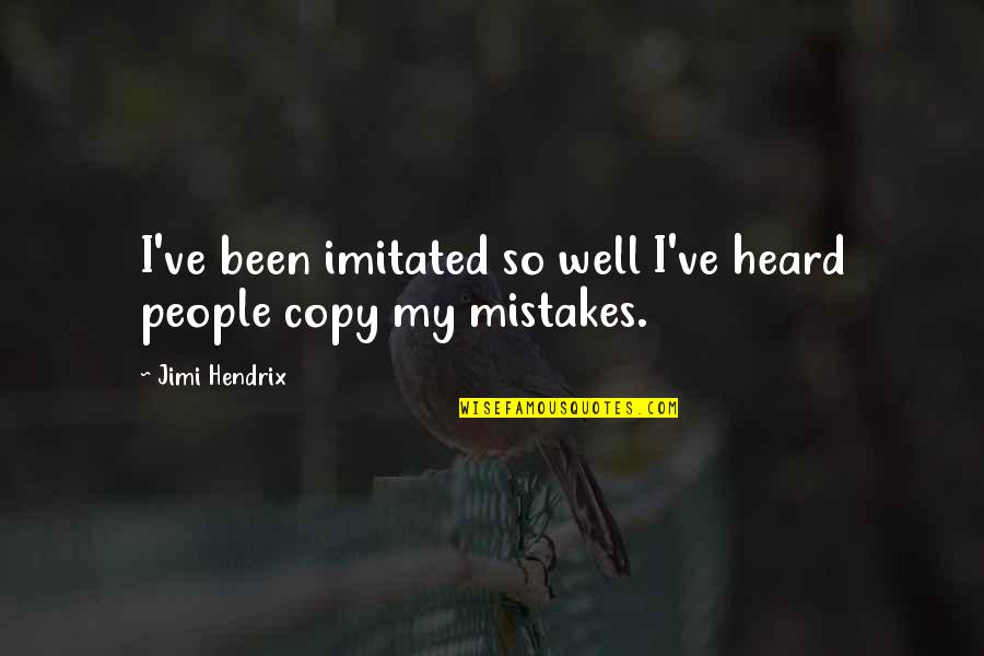 Plagiarism Quotes By Jimi Hendrix: I've been imitated so well I've heard people