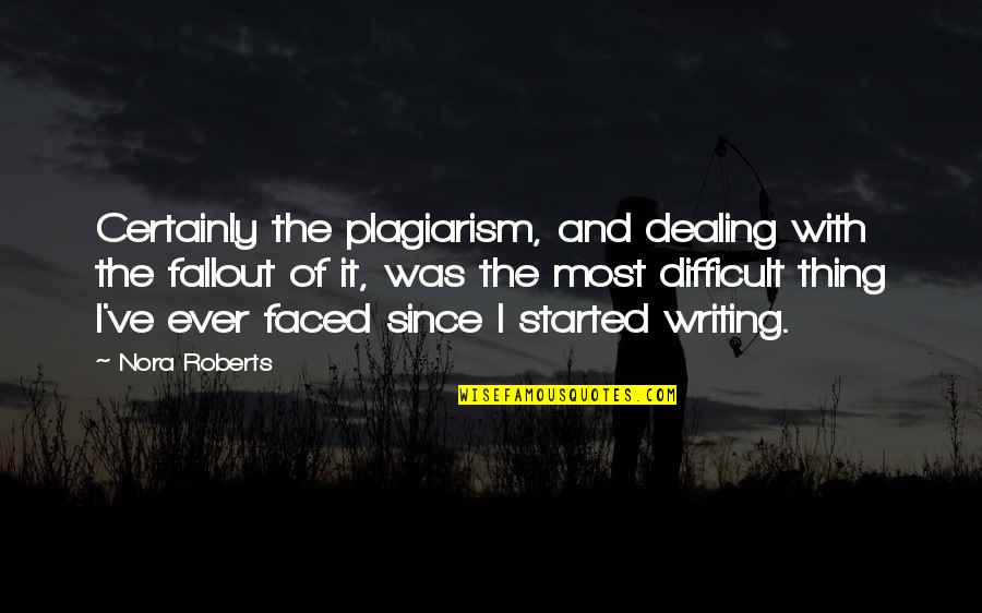 Plagiarism Quotes By Nora Roberts: Certainly the plagiarism, and dealing with the fallout