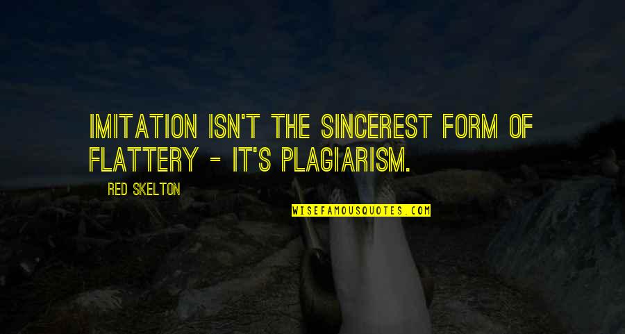 Plagiarism Quotes By Red Skelton: Imitation isn't the sincerest form of flattery -