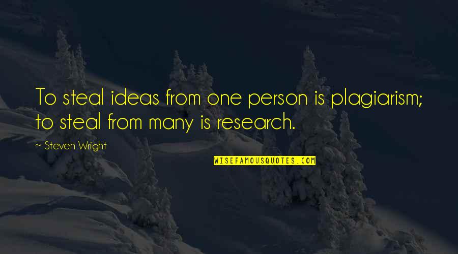 Plagiarism Quotes By Steven Wright: To steal ideas from one person is plagiarism;