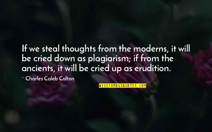 Plagiarism Too Many Quotes By Charles Caleb Colton: If we steal thoughts from the moderns, it