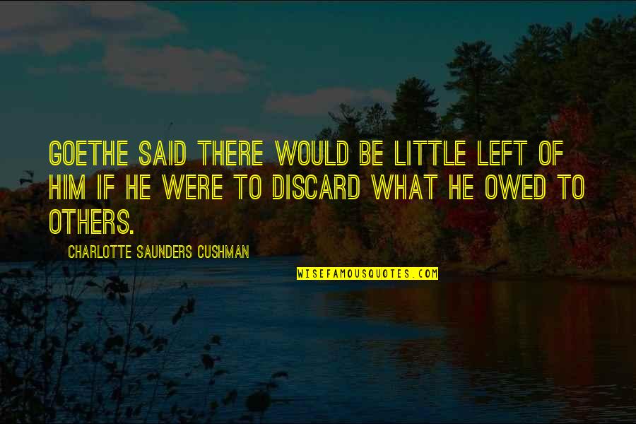 Plagiarism Too Many Quotes By Charlotte Saunders Cushman: Goethe said there would be little left of