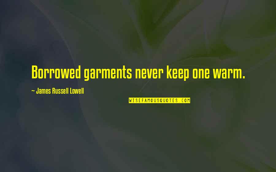 Plagiarism Too Many Quotes By James Russell Lowell: Borrowed garments never keep one warm. Plagiarism Too Many Quotes By James Russell Lowell: Borrowed garments never keep one warm.