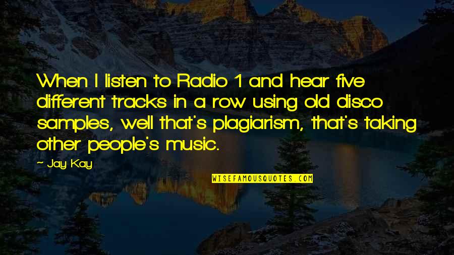 Plagiarism Too Many Quotes By Jay Kay: When I listen to Radio 1 and hear