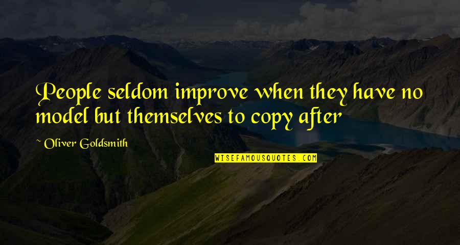 Plagiarism Too Many Quotes By Oliver Goldsmith: People seldom improve when they have no model