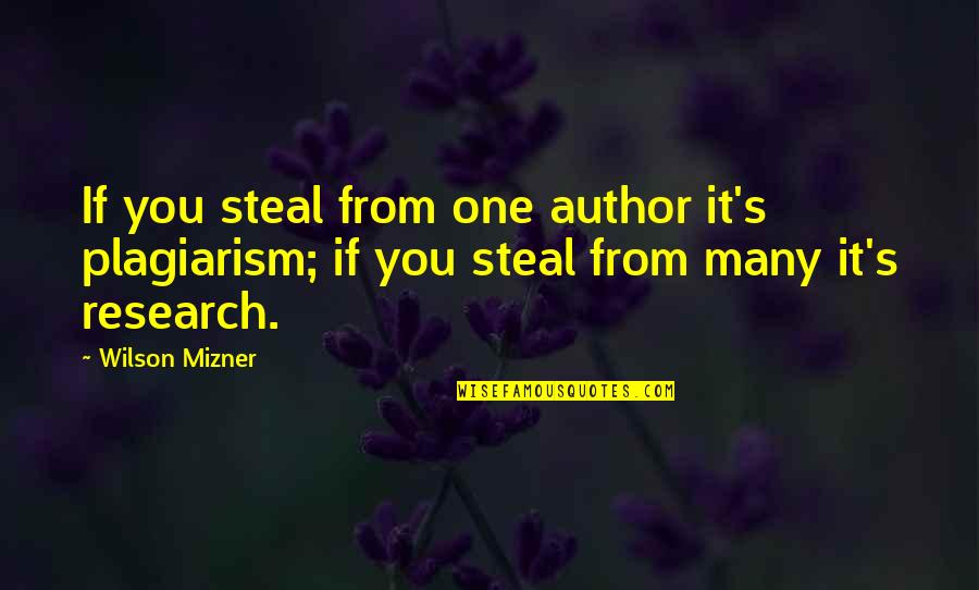 Plagiarism Too Many Quotes By Wilson Mizner: If you steal from one author it's plagiarism;