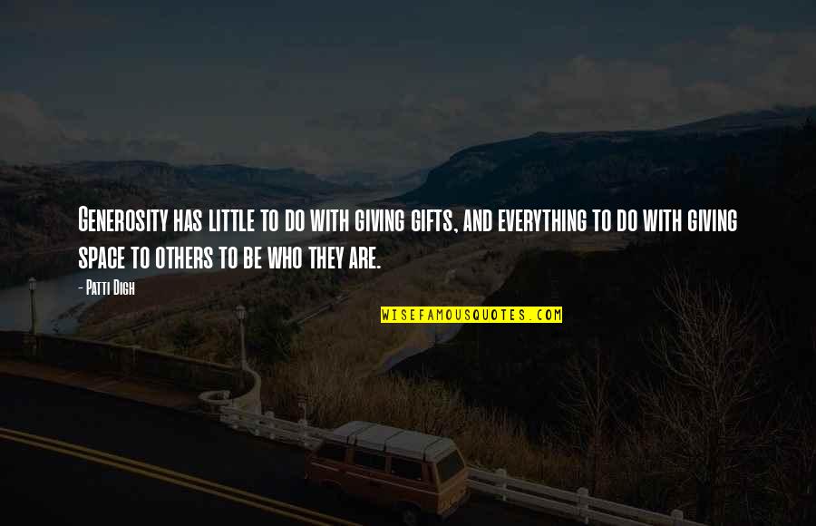 Plagiarist Def Quotes By Patti Digh: Generosity has little to do with giving gifts,