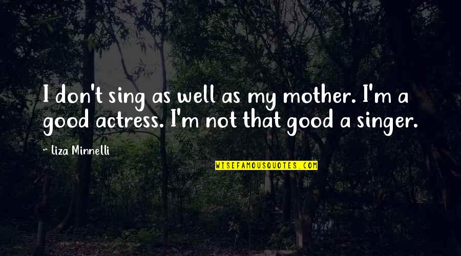 Plagiat Definitie Quotes By Liza Minnelli: I don't sing as well as my mother.