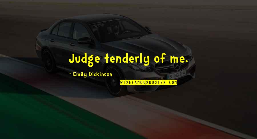 Plagiat En Quotes By Emily Dickinson: Judge tenderly of me. Plagiat En Quotes By Emily Dickinson: Judge tenderly of me.