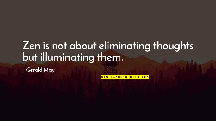 Plagiator Checker Quotes By Gerald May: Zen is not about eliminating thoughts but illuminating