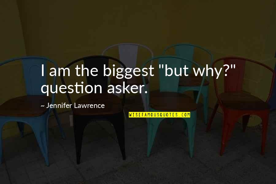 Plagiator Checker Quotes By Jennifer Lawrence: I am the biggest "but why?" question asker.