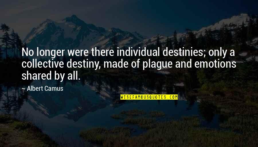 Plague Quotes By Albert Camus: No longer were there individual destinies; only a