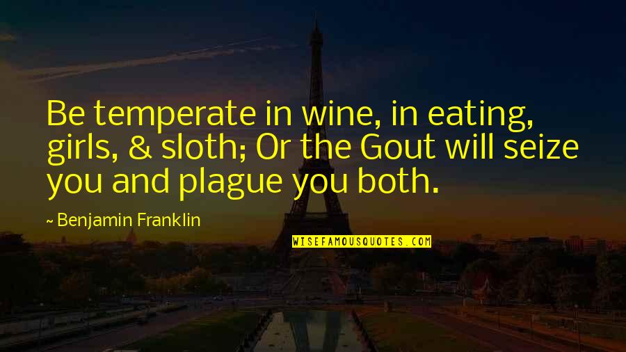 Plague Quotes By Benjamin Franklin: Be temperate in wine, in eating, girls, &